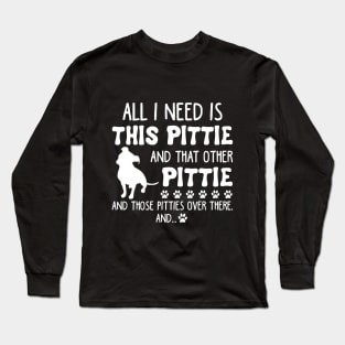 All I Need Is This Pittie _ That Other Pittie T-sh Long Sleeve T-Shirt